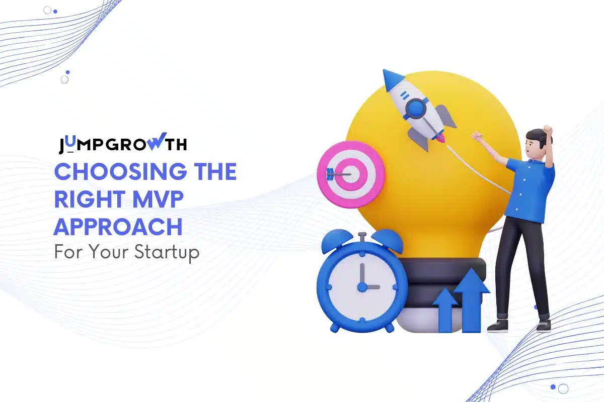 Choosing the Right MVP Approach for Your Startup