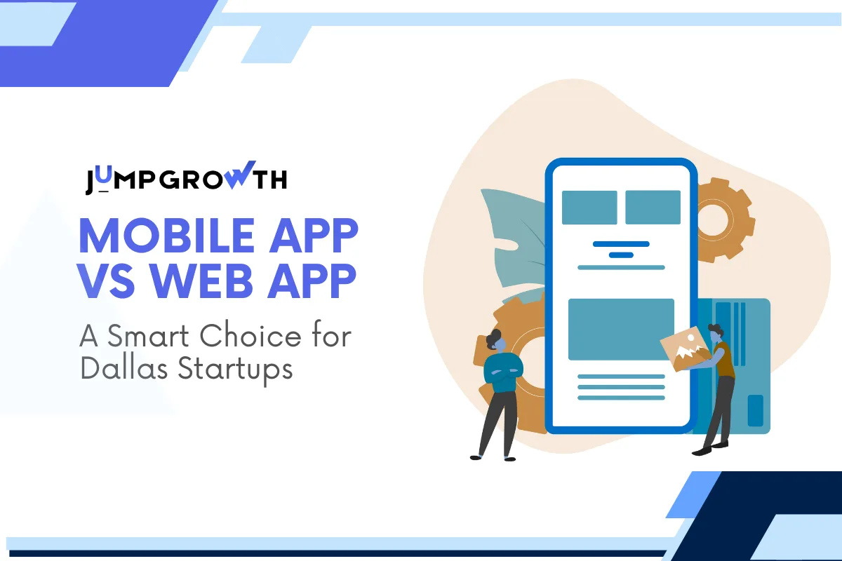Web App vs Mobile App Development: What Dallas Startups Should Invest in First